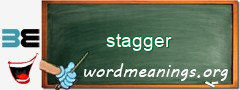 WordMeaning blackboard for stagger